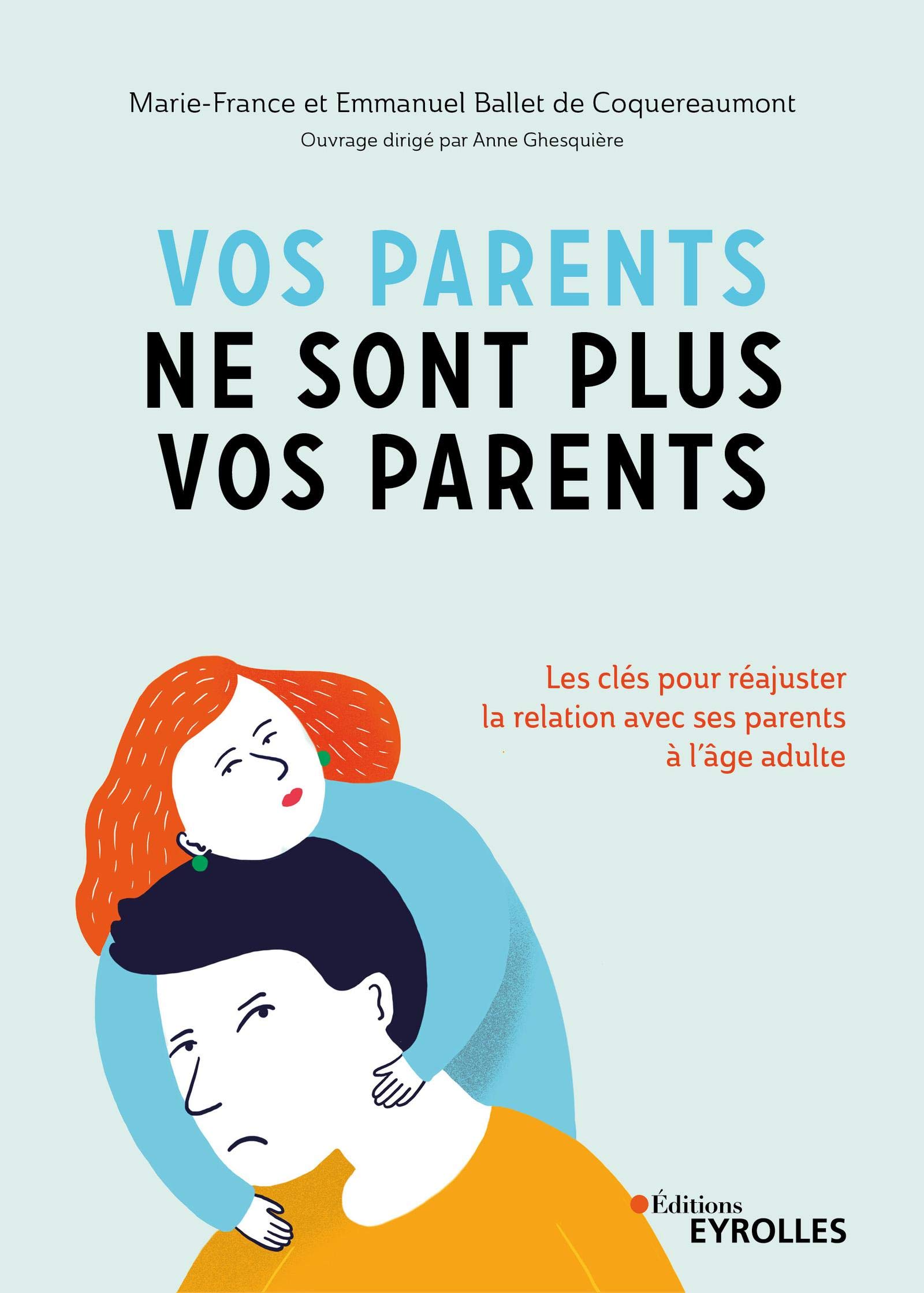Vos parents ne sont plus vos parents: Les clés pour réajuster une fois adulte la relation avec ses parents (French Edition)