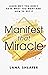 Manifest That Miracle: Learn Why You Don't Have What You Want and How to Get It