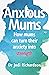 Anxious Mums: How mums can turn their anxiety into strength