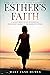 Esther's Faith: A 30-Day Bible Study Devotional for Women Based on the Book of Esther (The Faith Series Devotionals for Women 2)