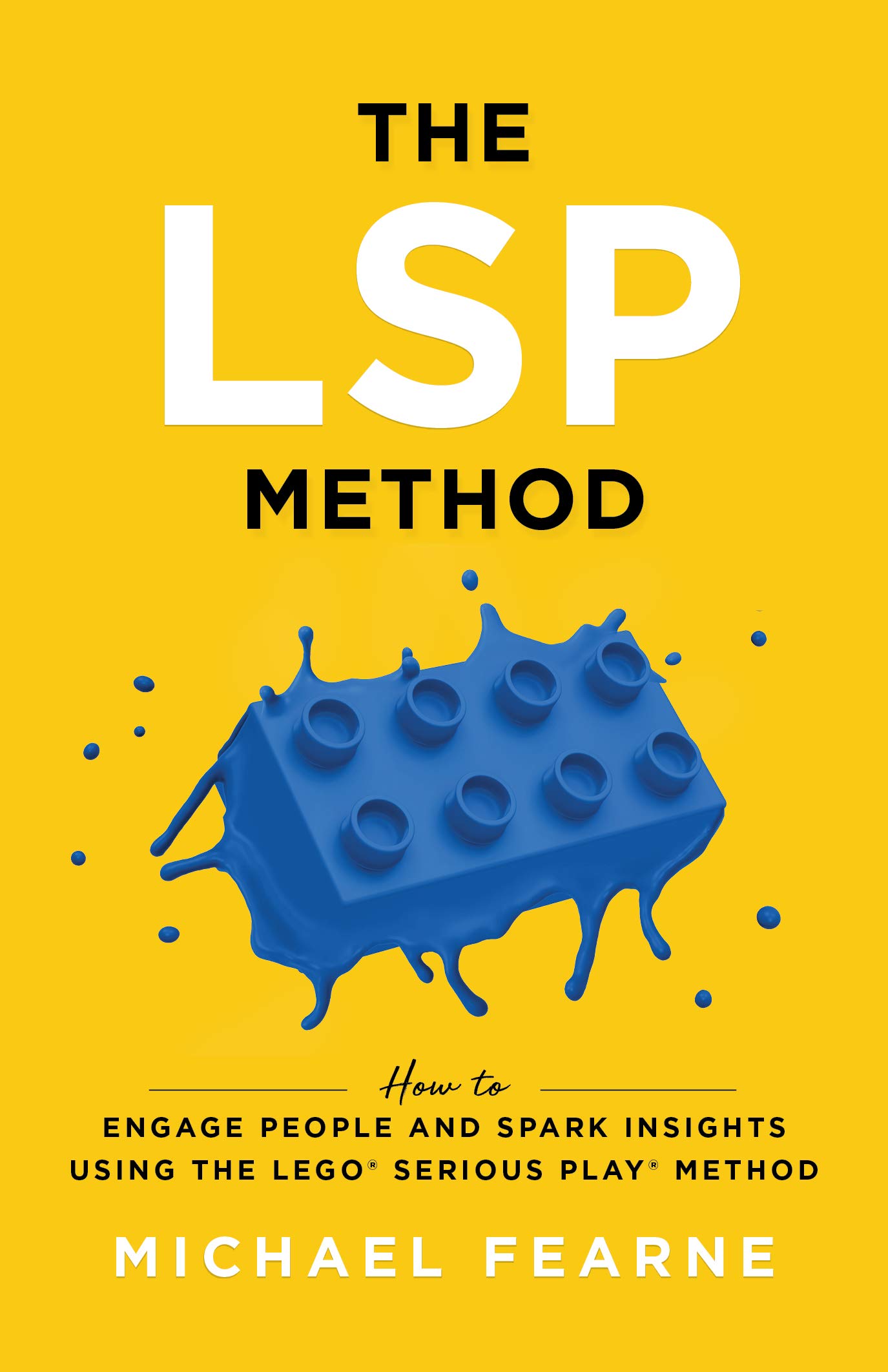 The LSP Method: How to Engage People and Spark Insights Using the LEGO® Serious Play® Method (Kindle Edition)