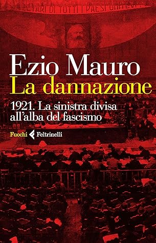 La dannazione: 1921. La sinistra divisa all'alba del fascismo