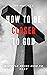 How To Be Closer To God: A ...