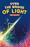 Over the Bridge of Light by Ben Seldom