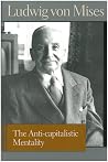 The Anti-capitalistic Mentality (Liberty Fund Library of the Works of Ludwig von Mises) Book cover for The Anti-capitalistic Mentality (Liberty Fund Library of the Works of Ludwig von Mises)