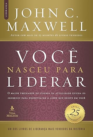 Você nasceu para liderar - edição comemorativa de 25 anos - atualizada e expandida: O maior treinador de líderes da atualidade ensina os segredos para ... que existe em você