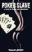 Poker Slave: A Tale of Beau...