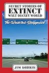 Secret Stories of Extinct Walt Disney World by Jim Korkis