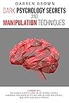 Dark Psychology Secrets & Manipulation Techniques: The Ultimate Guide to Learn the Art of Mind Control. Subliminal Persuasion Tactics, Nlp, Analyze and Influence People, Read Body Language & Hypnosis