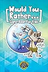 Would You Rather ...