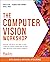 The Computer Vision Workshop: Develop the skills you need to use computer vision algorithms in your own artificial intelligence projects