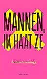 Mannen, ik haat ze by Pauline Harmange