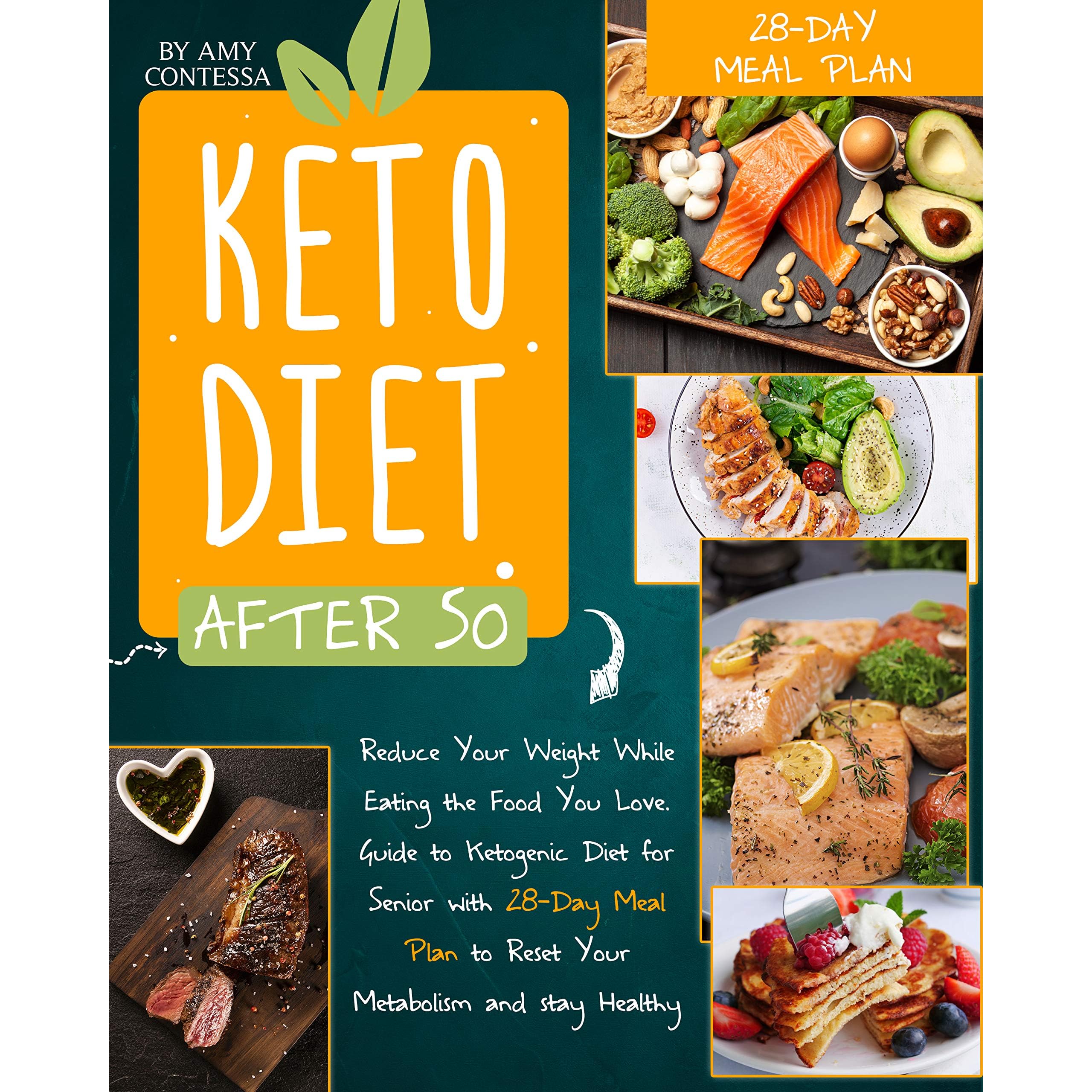 Keto Diet After 50 Reduce Your Weight While Eating The Food You Love A Guide To Ketogenic Diet For Senior With A 28 Day Meal Plan To Reset Your Metabolism And Stay Healthy