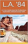 L.A. '84: A cross country journal of adventure, exploration, and personal growth.