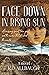 Face Down In Rising Sun: A ...