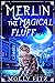 Merlin the Magical Fluff (M...