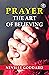 Prayer The Art Of Believing by Neville Goddard