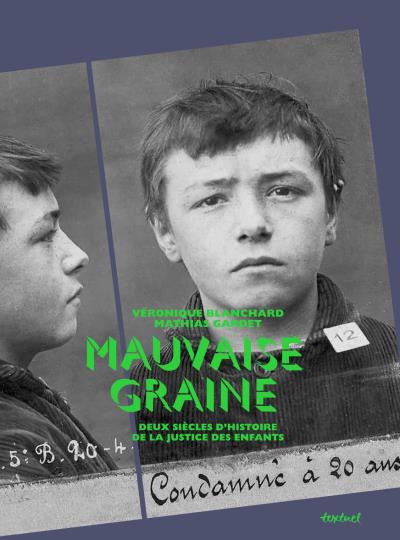 Mauvaise Graine, deux siècles d'histoire de la justice des enfants