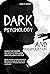 DARK PSYCHOLOGY AND MANIPULATION: Learn the hidden secrets to persuade and influence people. Avoid the risk of gaslighting by becoming aware of the arts of persuasion, hypnosis and body language