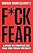 F*ck Fear: A Guide to Stopping the Fear that Holds You Back
