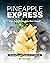 Pineapple Express: Fun, Colorful Recipes from Hawaii - Amazing Pineapple Recipes for A Fruitful Life