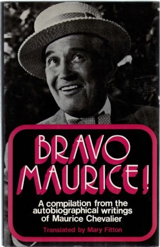 Bravo Maurice!: A compilation from the autobiographical writings of Maurice Chevalier (Hardcover)
