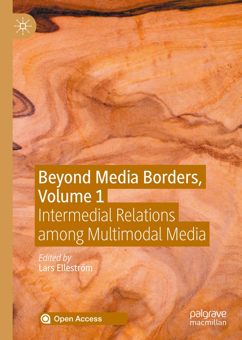 Beyond Media Borders, Volume 1: Intermedial Relations among Multimodal Media (Kindle Edition)