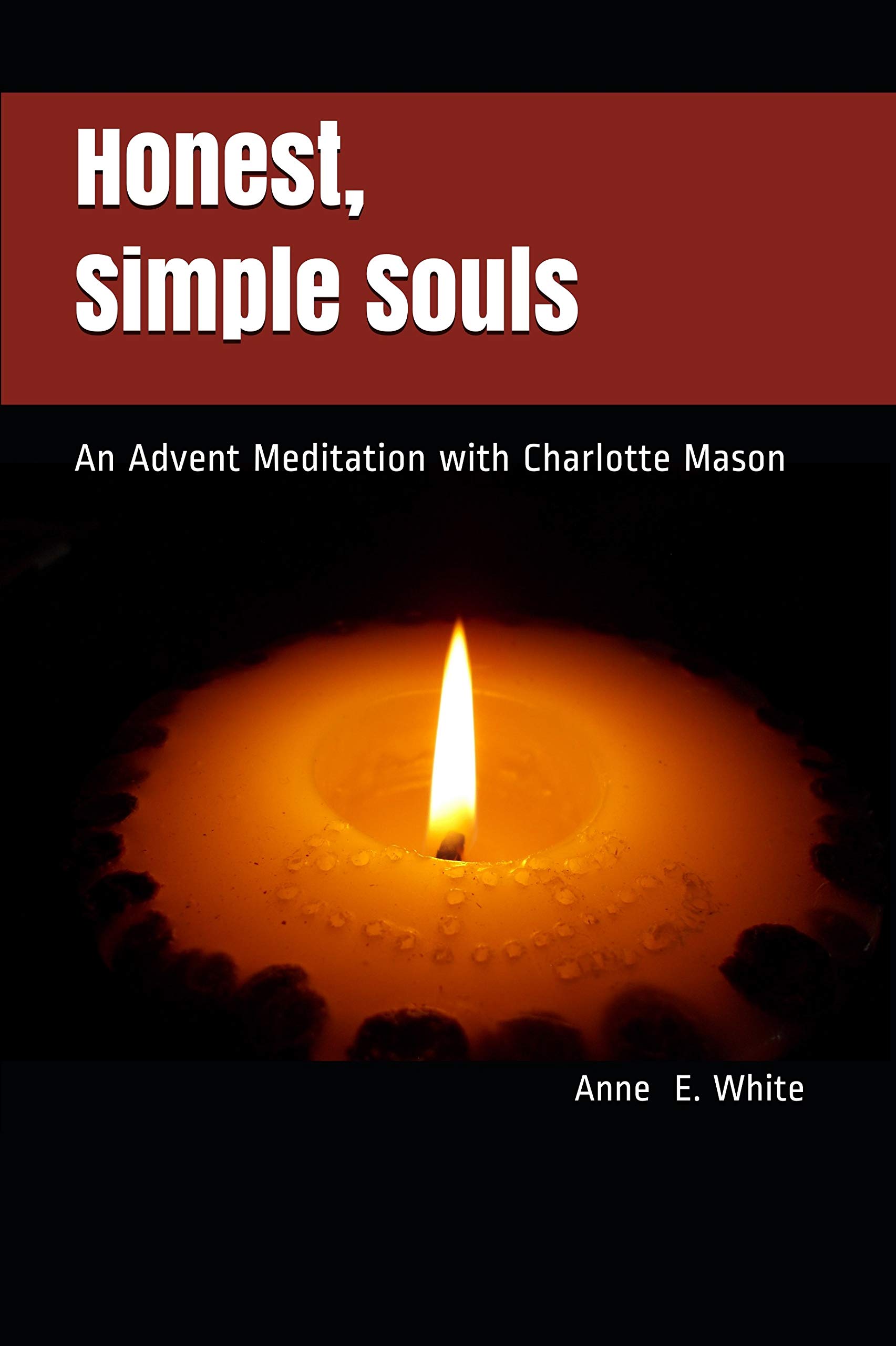 Honest, Simple Souls: An Advent Meditation with Charlotte Mason (Kindle Edition)
