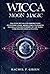 Wicca Moon Magic: Una Guida...