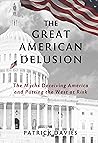 The Great American Delusion: The Myths Deceiving America and Putting the West at Risk The Great American Delusion: The Myths Deceiving America and Putting the West at Risk