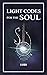 Light Codes for the Soul: Wisdom, Symbols, and Stories for Energy Healing and Ascension (Light Language Awakening)