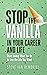 Stop the Vanilla in Your Career and Life by Steve Van Remortel