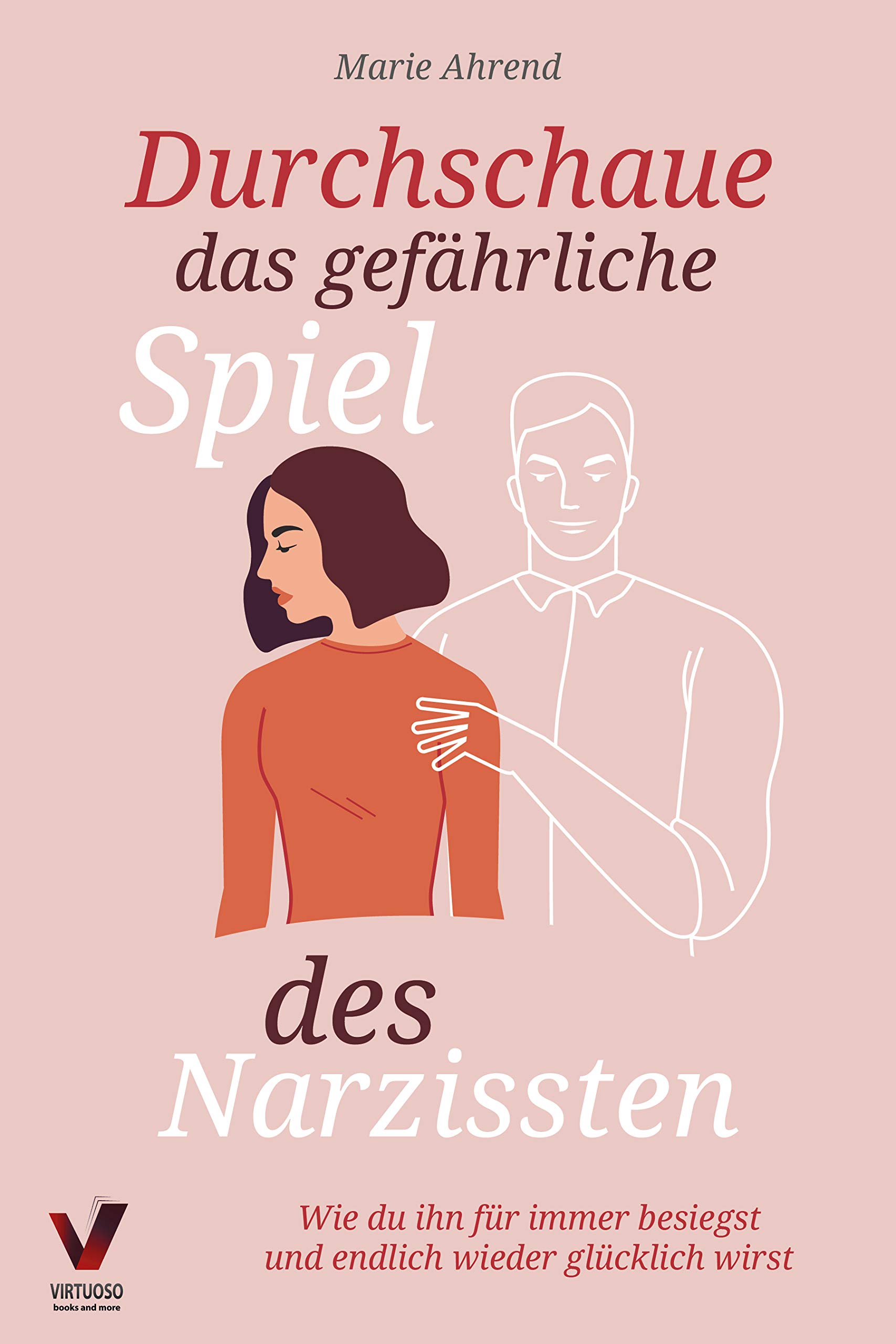 Durchschaue das gefährliche Spiel des Narzissten: Wie du ihn für immer besiegst und endlich wieder glücklich wirst (Ratgeber Narzissmus in Beziehungen) (German Edition)