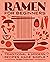 Ramen for Beginners: Traditional and Modern Recipes Made Simple