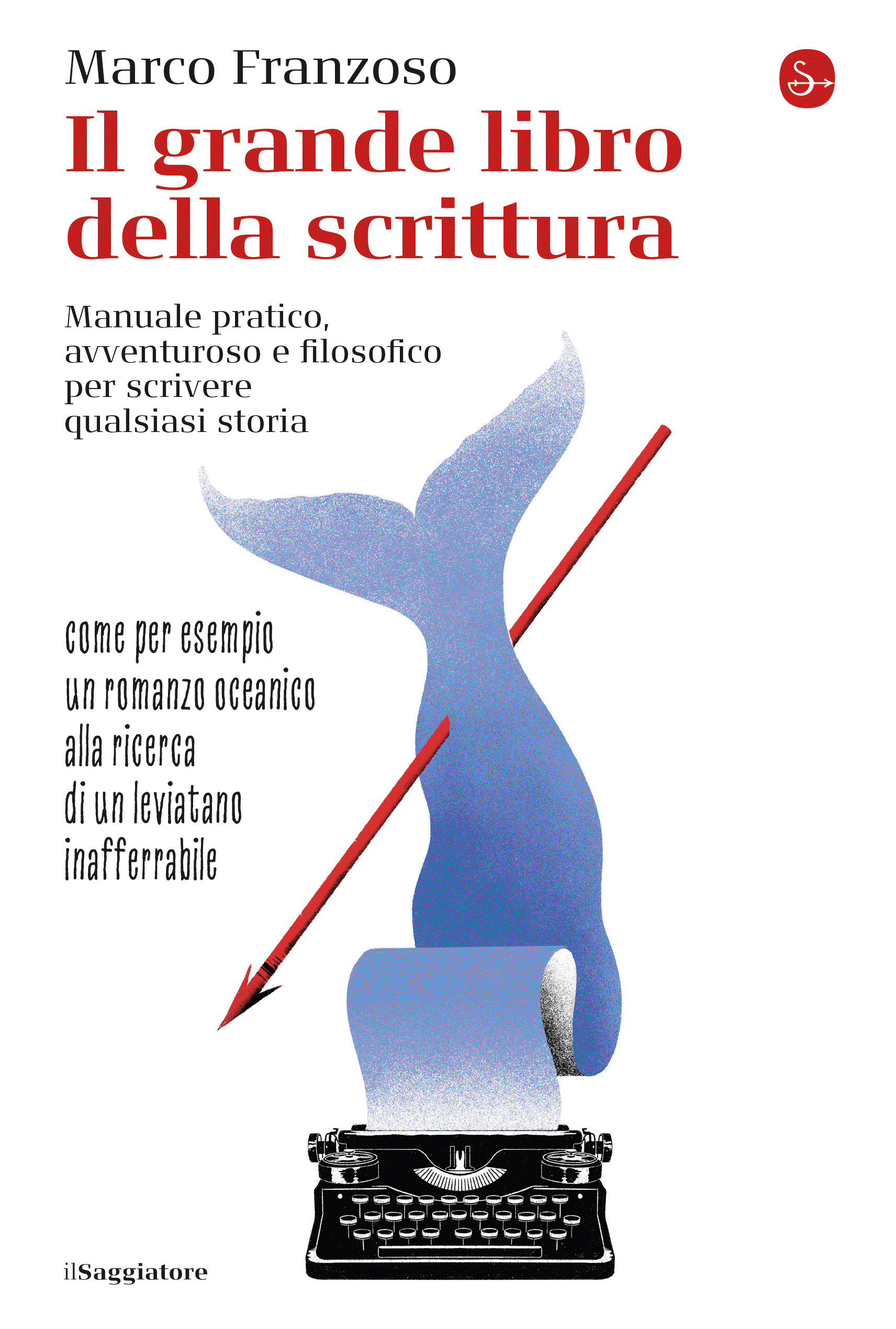Il grande libro della scrittura. Manuale pratico, avventuroso e filosofico per scrivere qualsiasi storia (Paperback)