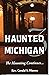 Haunted Michigan 3: The Haunting Continues...