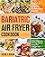 Bariatric Air Fryer Cookbook by Kourla Boran