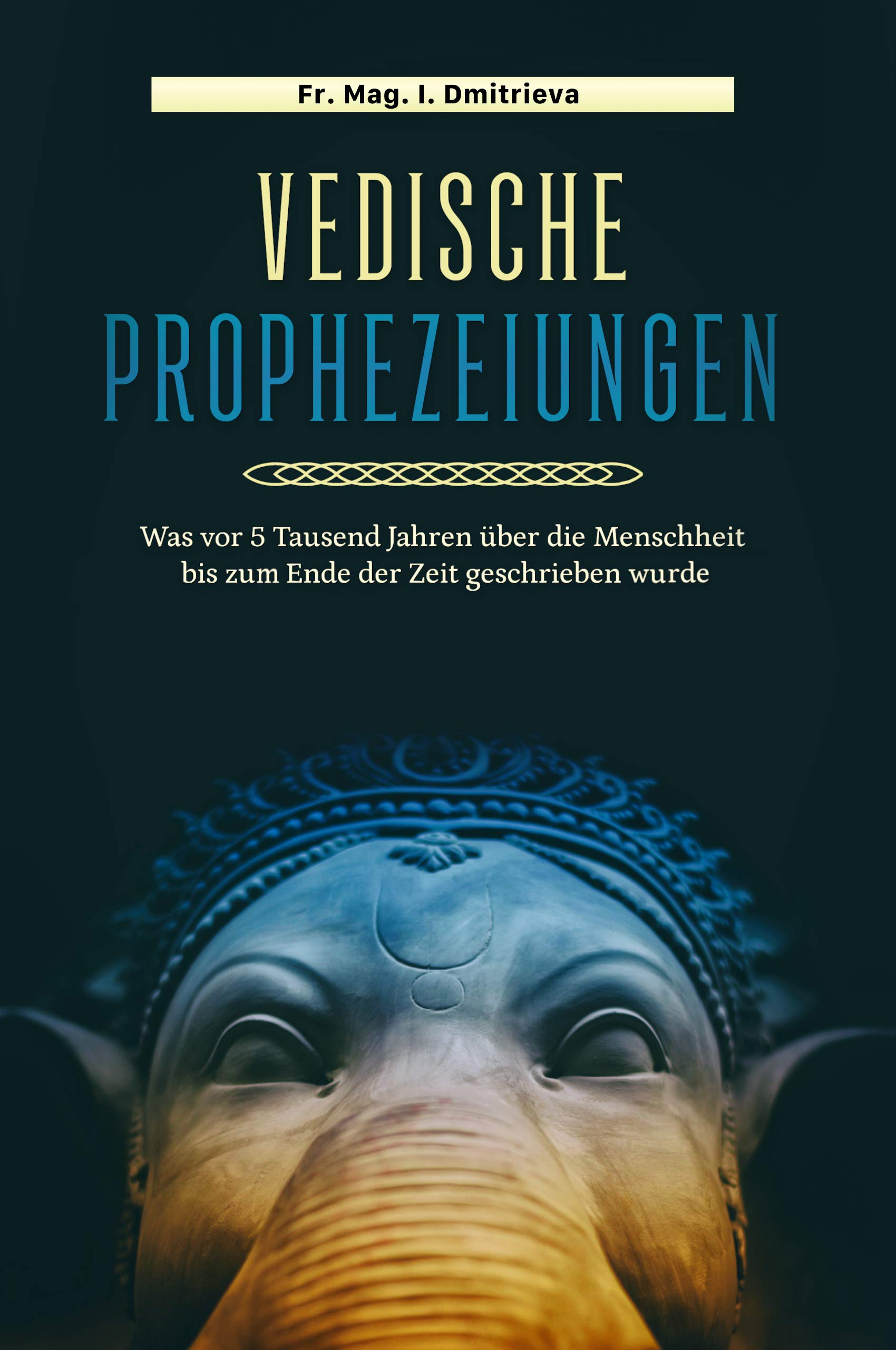 Vedische Prophezeiungen: Was vor 5 Tausend Jahren über die Menschheit bis zu Ende der Zeit geschrieben war (German Edition)