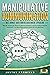 MANIPULATIVE KOMMUNIKATION - Die Kunst der überzeugenden Sprache by Justus Kronfeld