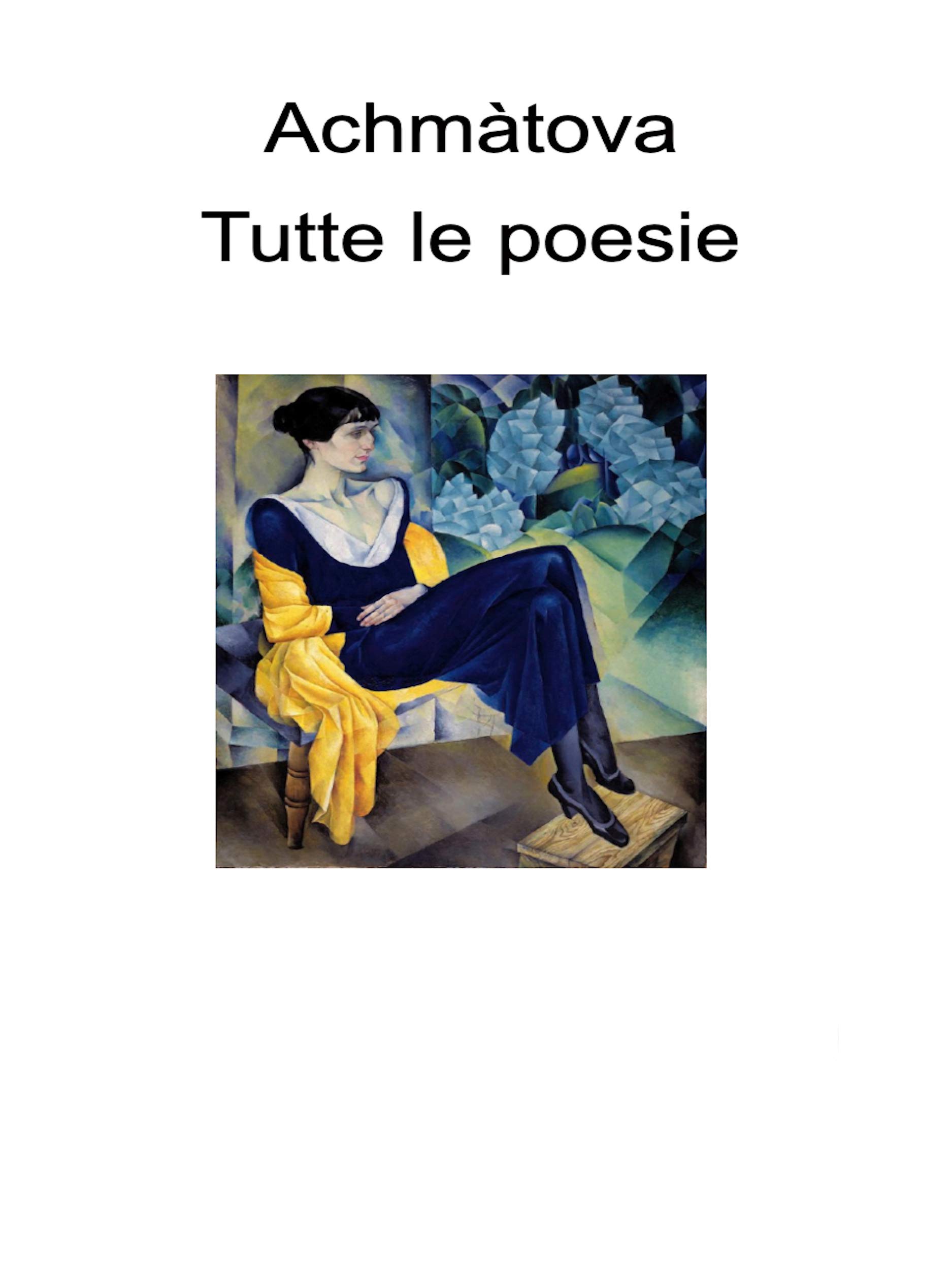 Tutte le poesie: Versione metrica (Poesie di Anna Achmàtova Vol. 1) (Italian Edition)