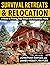 Survival Retreats & Relocation: A Guide to Finding Your Secure and Sustainable Home
