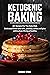 Ketogenic Baking: 80 Recipe...