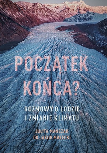 Początek końca? Rozmowy o lodzie i zmianie klimatu (Paperback)