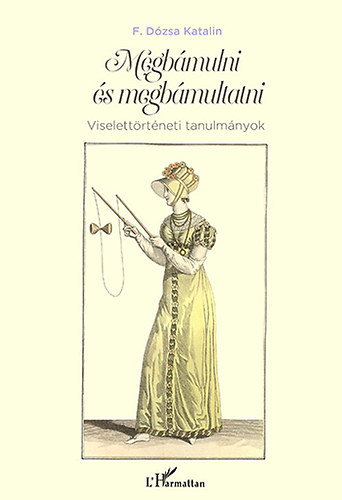 Megbámulni és megbámultatni - Viselettörténeti tanulmányok