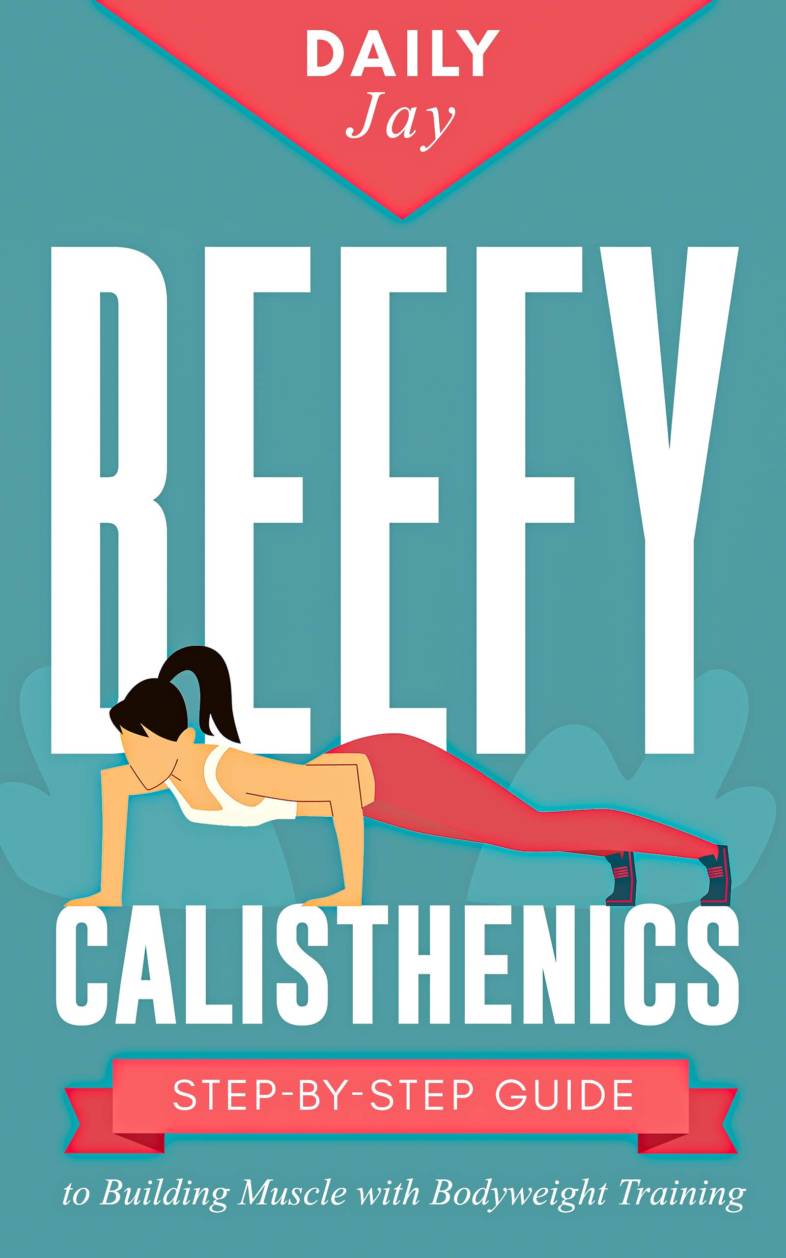 Beefy Calisthenics: Step-by-Step Guide to Building Muscle with Bodyweight Training (Mindful Body Fitness Book 3)