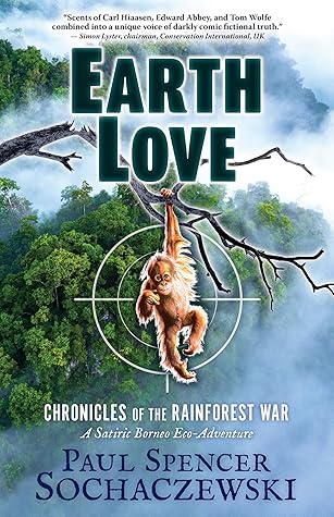 EarthLove: Chronicles of the Rainforest War, A Satiric Borneo Eco-Adventure