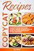 Copycat Recipes: Complete Step-by-step Guide to Easily Making the Most Popular Dishes of Famous Restaurants at Your Own Home