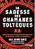 La sagesse des chamans toltèques - Enseignements des anciens maître pour notre vie d'aujourd'hui (French Edition)