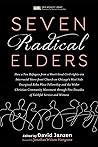 Seven Radical Elders: How Refugees from a Civil-Rights-Era Storefront Church Energized the Christian Community Movement, An Oral History (New Monastic Library: Resources for Radical Discipleship)
