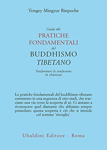 Guida alle pratiche fondamentali del buddhismo tibetano: Trasformare la confusione in chiarezza (Italian Edition)